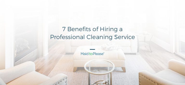 7 Benefits of Hiring a Professional Cleaning Service